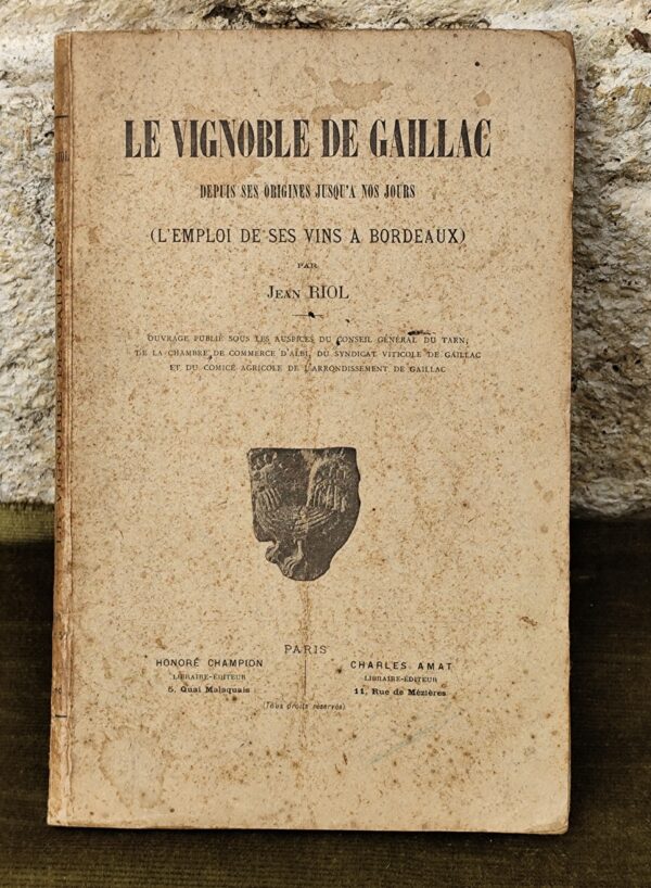 Rare Livre le vignoble de Gaillac depuis ses origines jusqu'à nos jours l'emploi de ses vins à Bordeaux 1910 par jean riol