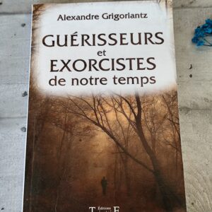 Livre guérisseurs et exorcistes de notre temps par Alexandre Grigoriantz éditions trajectoire