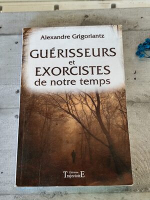 Livre guérisseurs et exorcistes de notre temps par Alexandre Grigoriantz éditions trajectoire