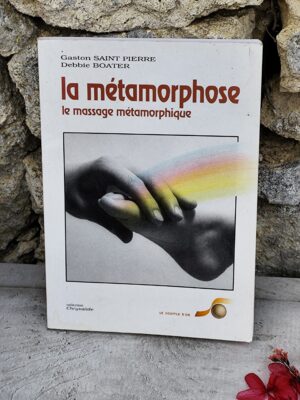 Livre la métamorphose le massage métaphorique de Gaston Saint Pierre et Debbie Boater.